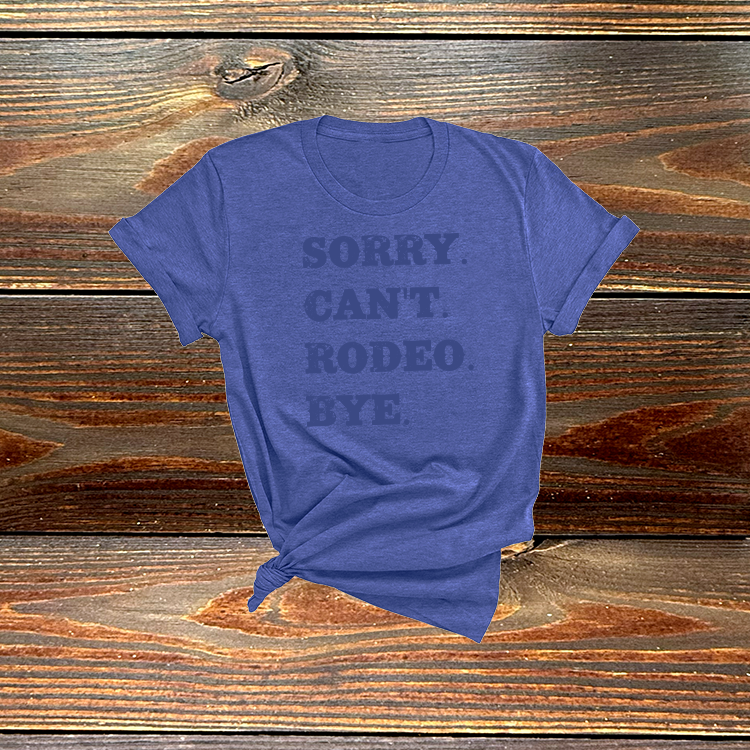 Sorry. Can't. Rodeo. Bye. Tshirt
