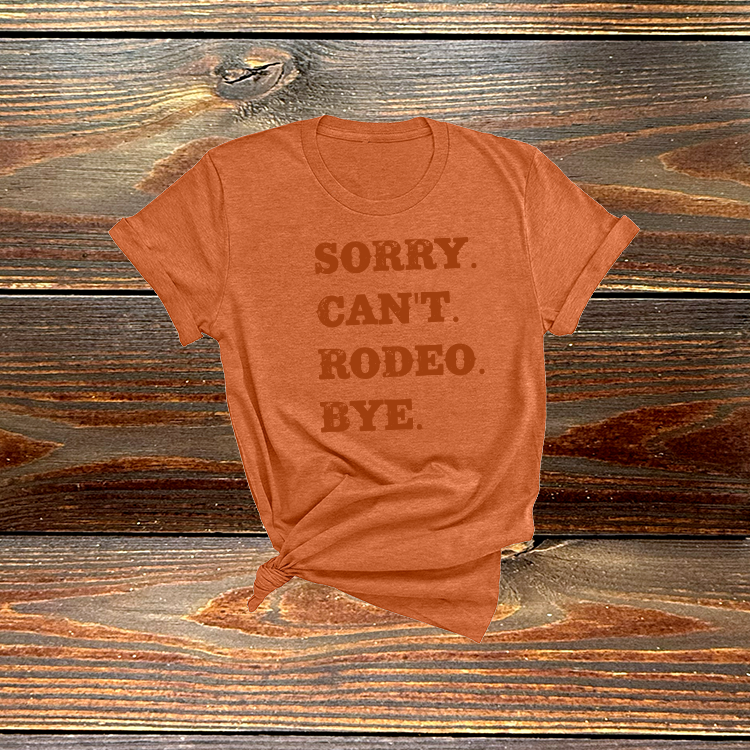 Sorry. Can't. Rodeo. Bye. Tshirt