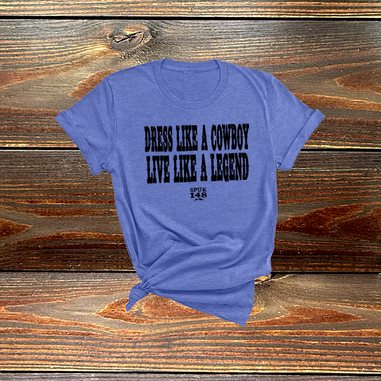 Dress like a Cowboy Live like a Legend Tshirt