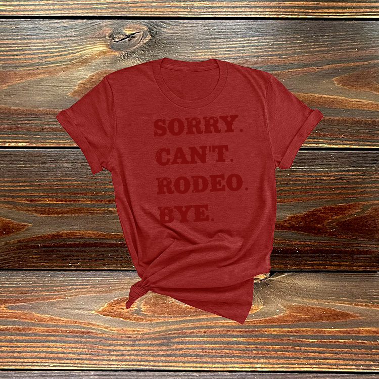 Sorry. Can't. Rodeo. Bye. Tshirt