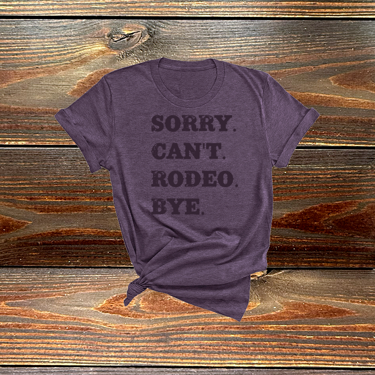 Sorry. Can't. Rodeo. Bye. Tshirt