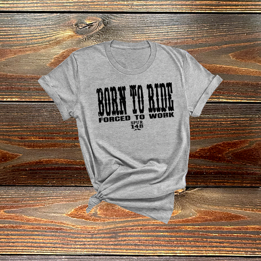 Born to Ride Forced to Work Tshirt