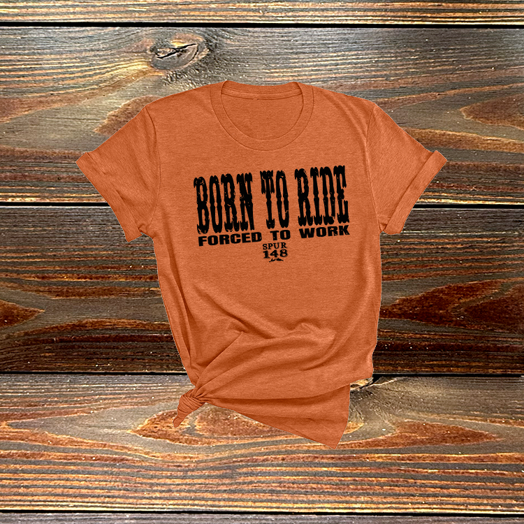 Born to Ride Forced to Work Tshirt