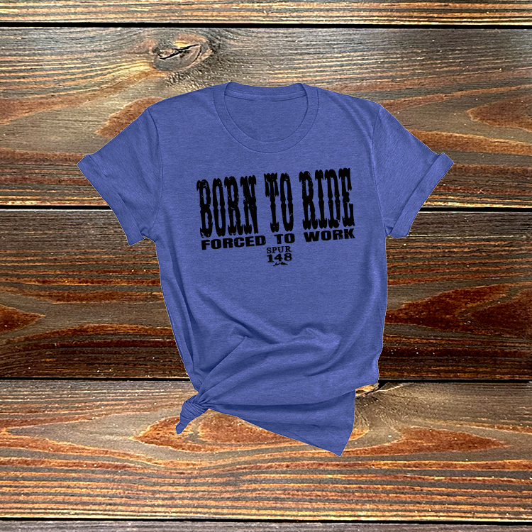 Born to Ride Forced to Work Tshirt