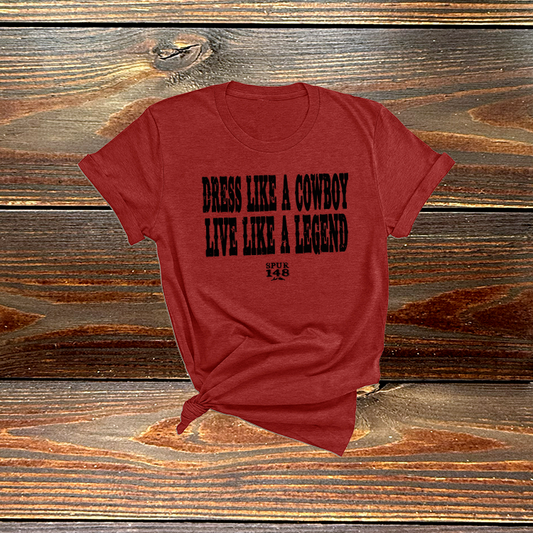 Dress like a Cowboy Live like a Legend Tshirt