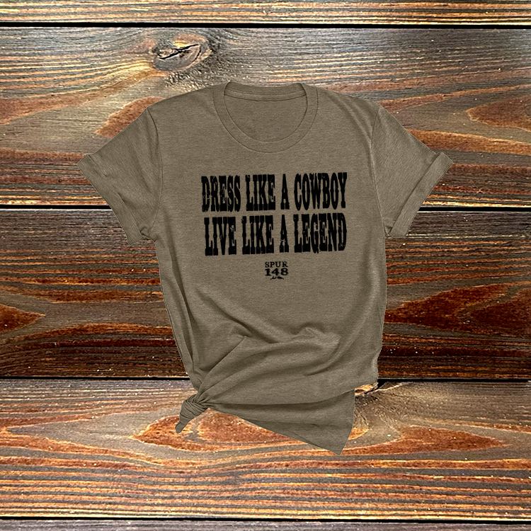 Dress like a Cowboy Live like a Legend Tshirt