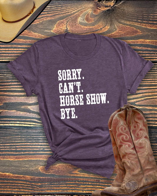 Sorry Can't Horse Show Bye Tshirt